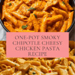 One-Pot Smoky Chipotle Cheesy Chicken Pasta Recipe