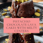 Pistachio Chocolate Lava Cakes