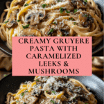 Caramelized Leek and Mushroom Gruyere Pasta Recipe